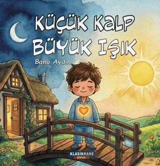 Küçük Kalp, Büyük Işık – Banu Aydın – Klasikhane Çocuk kitap kapağı