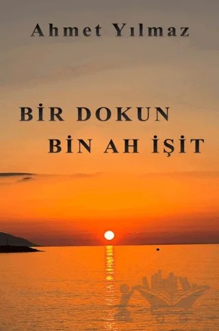 Bir Dokun Bin Ah İşit – Ahmet Yılmaz – Yazardan Direkt Yayınevi kitap kapağı