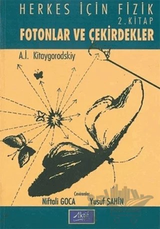 Herkes İçin Fizik 2. Kitap Fotonlar ve Çekirdekler – A. İ. Kitagorodskiy – Aktif Yayınevi kitap kapağı