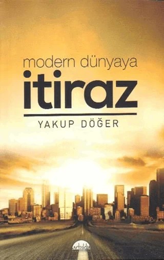 Modern Dünyaya İtiraz – Yakup Döğer – Artuklu Yayınları kitap kapağı