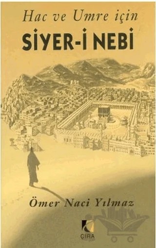 Hac ve Umre İçin Siyer-i Nebi – Ömer Naci Yılmaz – Çıra Yayınları kitap kapağı