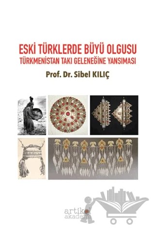Eski Türklerde Büyü Olgusu Türkmenistan Takı Geleneğine Yansıması – Sibel Kılıç – Artikel Akademi kitap kapağı