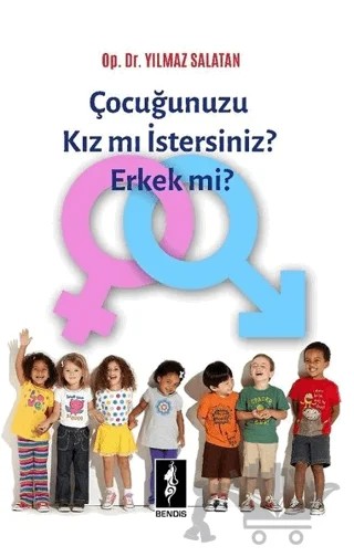 Çocuğunuzu Kız mı İstersiniz Erkek mi? – Yılmaz Salatan – Bendis Yayıncılık kitap kapağı
