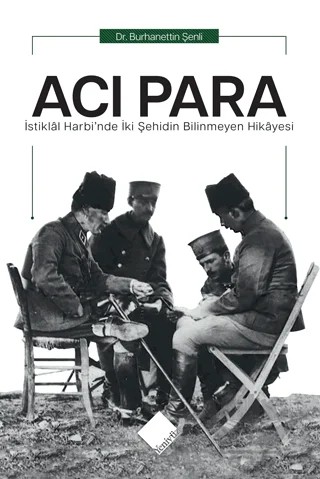 Acı Para - İstiklal Harbi'nde İki Şehidin Bilinmeyen Hikayesi – Burhanettin Şenli – Yeniyüz Yayınları kitap kapağı