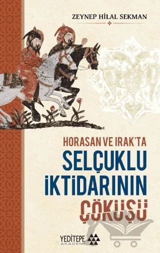 Horasan ve Irak’ta Selçuklu İktidarının Çöküşü – Zeynep Hilal Sekman – Yeditepe Akademi kitap kapağı