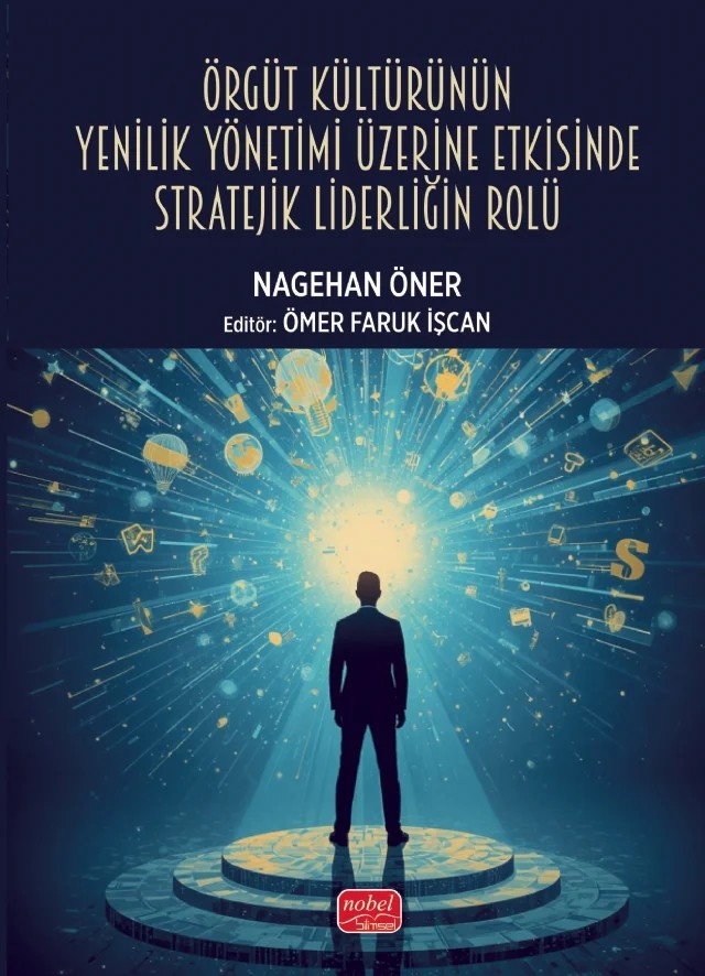 Örgüt Kültürünün Yenilik Yönetimi Üzerine Etkisinde Stratejik Liderliğin Rolü – Nagehan Öner – Nobel Bilimsel Eserler kitap kapağı