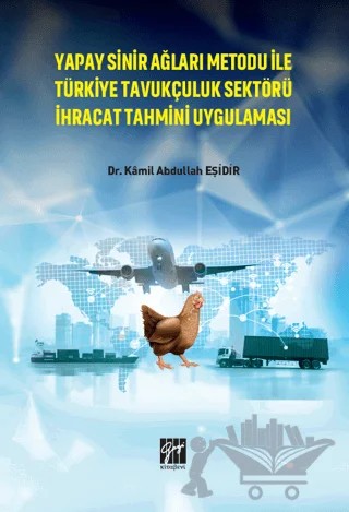 Yapay Sinir Ağları Metodu İle Türkiye Tavukçuluk Sektörü İhracat Tahmini Uygulaması – Kamil Abdullah Eşidir – Gazi Kitabevi kitap kapağı