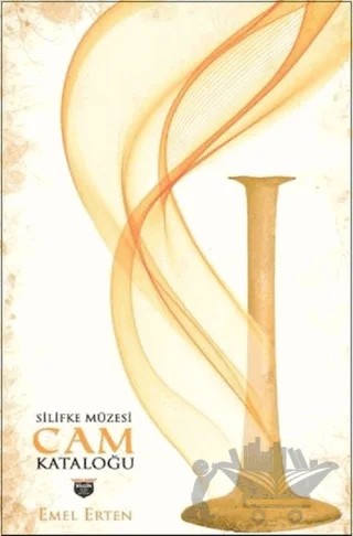Silifke Müzesi Cam Kataloğu – Emel Erten – Bilgin Kültür Sanat Yayınları kitap kapağı