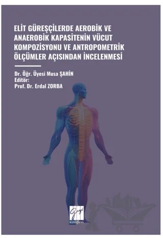 Elit Güreşçilerde Aerobik ve Anaerobik Kapasitenin Vücut Kompozisyonu ve Antropometrik Ölçümler Açisindan İncelenmesi – Musa Şahin – Gazi Kitabevi kitap kapağı