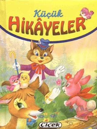 Küçük Hikayeler - Kurt ve Kuzu, Ceylan ve Pınar, Güvercin ve Karınca – Kolektif – Çiçek Yayıncılık kitap kapağı