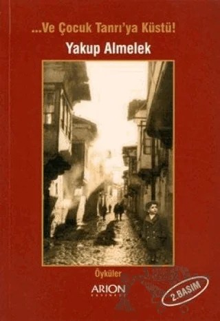 Ve Çocuk Tanrı’ya Küstü! – Yakup Almelek – Arion Yayınevi kitap kapağı
