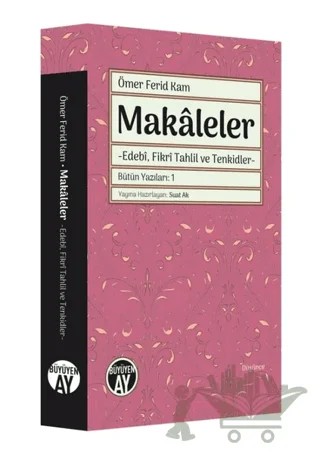 Makaleler - Bütün Yazıları 1 – Ömer Ferid Kam – Büyüyen Ay Yayınları kitap kapağı