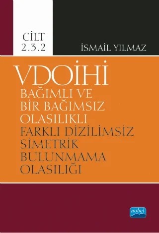 VDOİHİ Bağımlı ve Bir Bağımsız Olasılıklı Farklı Dizilimsiz Simetrik Bulunmama Olasılığı - Cilt 2.3.2 – İsmail Yılmaz – Nobel Akademik Yayıncılık kitap kapağı