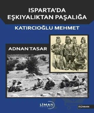 Isparta'da Eşkiyalıktan Paşalığa Katırcıoğlu Mehmet – Adnan Taşar – Liman Yayınevi kitap kapağı