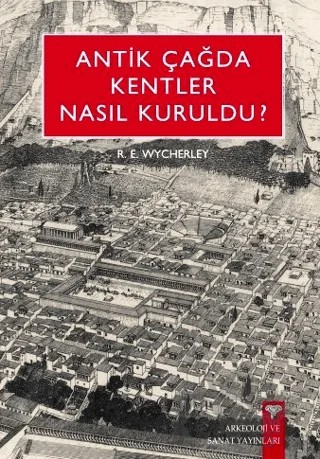 Antik Çağda Kentler Nasıl Kuruldu? – R. E. Wycherley – Arkeoloji ve Sanat Yayınları kitap kapağı