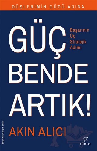 Düşlerimin Gücü Adına Güç Bende Artık! – Akın Alıcı – ELMA Yayınevi kitap kapağı