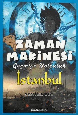 Zaman Makinesi - Geçmişe Yolculuk İstanbul – Semiha Ulu – Gülbey Yayınları kitap kapağı