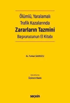 Ölümlü, Yaralamalı Trafik Kazalarında Zararların Tazmini Başvurucunun El Kitabı – Furkan Şakrucu – Seçkin Yayıncılık kitap kapağı