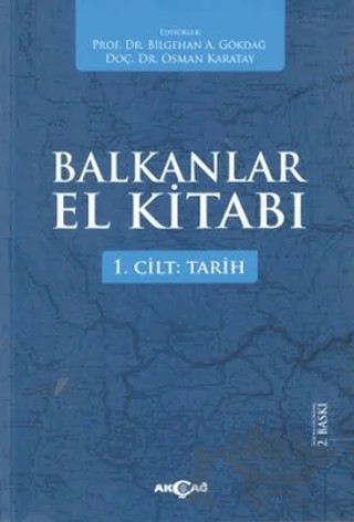 Balkanlar El Kitabı Cilt: 1 - Tarih – Bilgehan A. Gökdağ, Osman Karatay – Akçağ Yayınları kitap kapağı