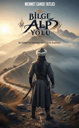 Bilge Alp Yolu – Mehmet Caner Tatlıcı – Arkhe Yayınları kitap kapağı