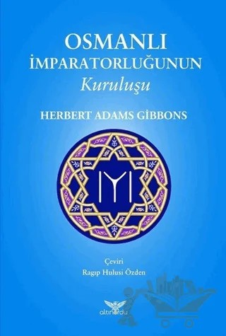 Osmanlı İmparatorluğunun Kuruluşu – Herbert Adams Gibbons – Altınordu Yayınları kitap kapağı