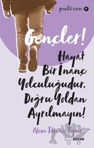 Gençler! Hayat Bir İnanç Yolculuğudur, Doğru Yoldan Ayrılmayın! – Neva Tezcan Topuz – Beyan Yayınları kitap kapağı