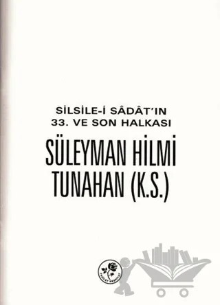 Silsile-i Sadat'ın 33. ve Son Halkası Süleyman Hilmi Tunahan – Kolektif – Fazilet Neşriyat kitap kapağı