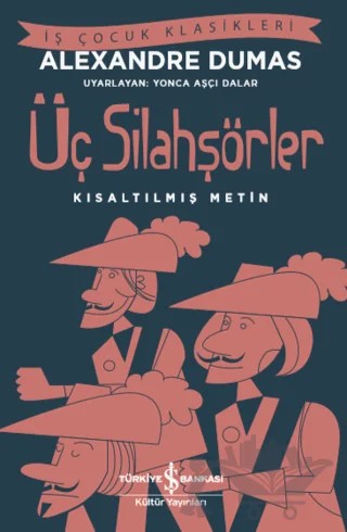 Üç Silahşörler (Kısaltılmış Metin) – Alexandre Dumas – İş Bankası Kültür Yayınları kitap kapağı