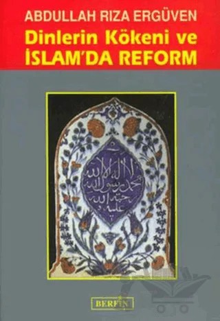 Dinlerin Kökeni ve İslam’da Reform – Abdullah Rıza Ergüven – Berfin Yayınları kitap kapağı