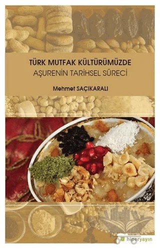 Türk Mutfak Kültürümüzde Aşurenin Tarihsel Süreci – Mehmet Saçıkaralı – Hiperlink Yayınları kitap kapağı