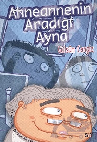 Anneannenin Aradığı Ayna - Bıcırık Kitaplar – Gülsüm Cengiz – Say Çocuk kitap kapağı