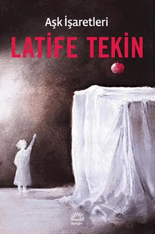 Aşk İşaretleri – Latife Tekin – İletişim Yayınevi kitap kapağı