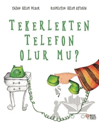 Tekerlekten Telefon Olur mu? – Özlem Dilber – Masalperest kitap kapağı