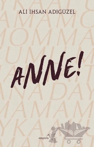 Anne! – Ali İhsan Adıgüzel – Müptela Yayınları kitap kapağı