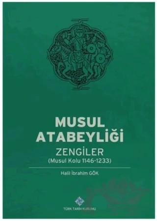 Musul Atabeyliği Zengiler – Halil İbrahim Gök – Türk Tarih Kurumu Yayınları kitap kapağı