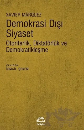 Demokrasi Dışı Siyaset – Xavier Marquez – İletişim Yayınevi kitap kapağı