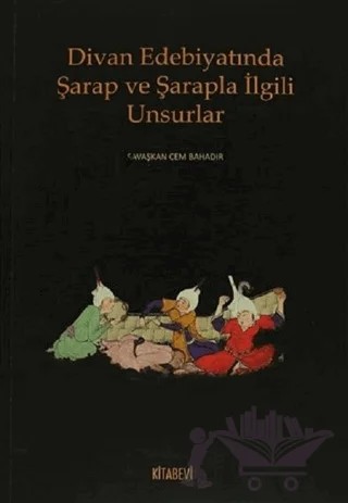Divan Edebiyatında Şarap ve Şarapla İlgili Unsurlar – Savaşkan Cem Bahadır – Kitabevi Yayınları kitap kapağı