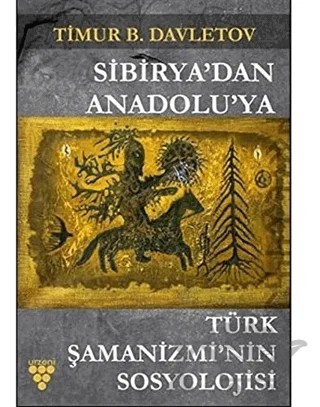 Sibirya'dan Anadolu'ya Türk Şamanizmi’nin Sosyolojisi – Timur Davletov – Urzeni Yayıncılık kitap kapağı