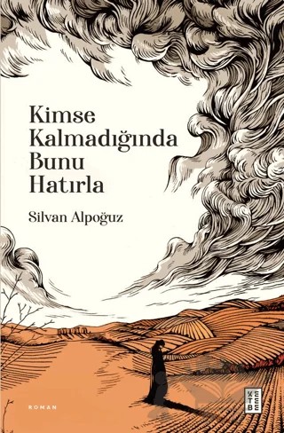 Kimse Kalmadığında Bunu Hatırla – Silvan Alpoğuz – Ketebe Yayınları kitap kapağı