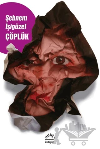 Çöplük – Şebnem İşigüzel – İletişim Yayınevi kitap kapağı