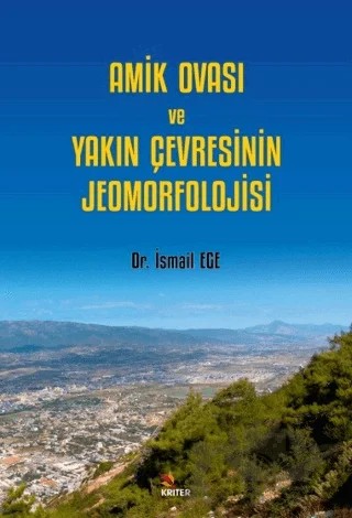 Amik Ovası ve Yakın Çevresinin Jeomorfolojisi – İsmail Ege – Kriter Yayınları kitap kapağı
