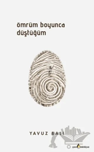 Ömrüm Boyunca Düştüğüm – Yavuz Balı – Çıra Yayınları kitap kapağı
