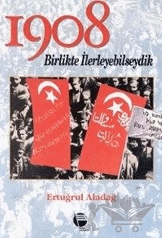 1908 Birlikte İlerleyebilseydik – Ertuğrul Aladağ – Belge Yayınları kitap kapağı