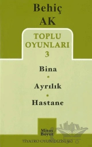 Toplu Oyunlar 3 -/ Bina - Ayrılık - Hastane – Behiç Ak – Mitos Boyut Yayınları kitap kapağı