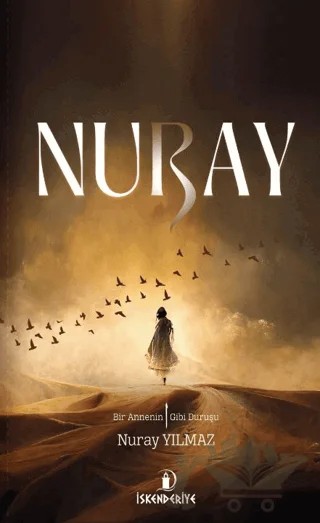 Nuray - Bir Annenin Elif Gibi Duruşu – Nuray Yılmaz – İskenderiye Yayınları kitap kapağı
