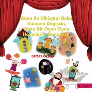 Bana Bu Hikayeyi Anlat Dünyam Değişsin - Bana Bir Oyun Oyna Hayallerim Değişsin – Demet Özban – İkinci Adam Yayınları kitap kapağı