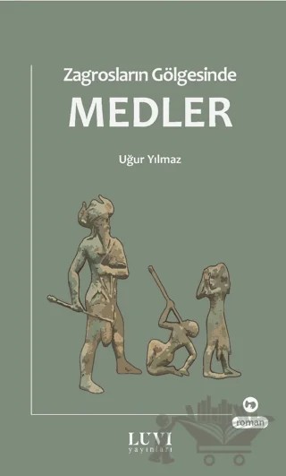 Zagrosların Gölgesinde Medler – Uğur Yılmaz – Luvi Yayınları kitap kapağı