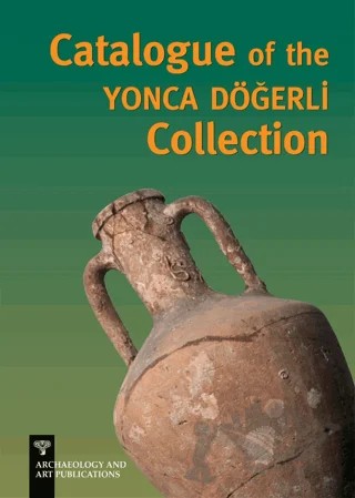 Catalogue of the Yonca Döğerli Collection – Pınar Döğerli B. Kafaoğlu – Arkeoloji ve Sanat Yayınları kitap kapağı