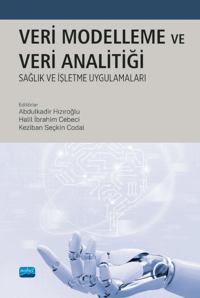 VERİ MODELLEME VE ANALİTİĞİ: Sağlık ve İşletme Uygulamaları – Abdulkadir Hızıroğlu, Ali Mert Erdoğan, Ali Pişirgen, Alpaslan Kibar, Ayhan Demiriz, Bahadır Aktaş, Batuhan Aksoy, Burcu Akça, Cemile Yıldızçakar Sarıoğlu, Çağrı Aksu, Deniz Kılınç, Deniz Türsel Eliiyi, Dilek Sürmeli, Ekin Akkol, Elif Eyvaz, Emre Eğriboz, Emre Ölmez, Enes Topuz, Erman Coşkun, Ezgi Ç – Nobel Akademik Yayıncılık kitap kapağı