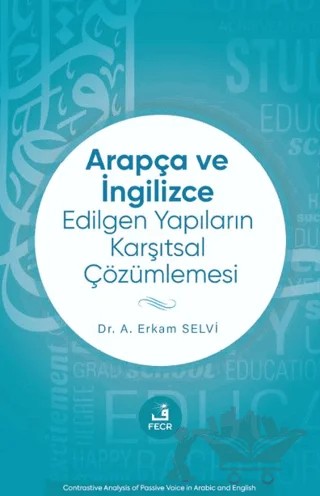 Arapça ve İngilizce Edilgen Yapıların Karşıtsal Çözümlemesi – Ahmet Erkam Selvi – Fecr Yayınları kitap kapağı